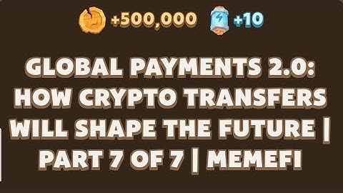GLOBAL PAYMENTS 2.0: HOW CRYPTO TRANSFERS WILL SHAPE THE FUTURE | memefi new video code | AGP
