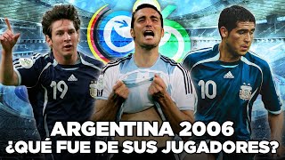 SELECCIÓN ARGENTINA 2006: ¿QUÉ FUE de sus JUGADORES? 🇦🇷​