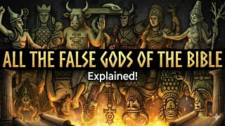 All the FALSE gods that appear in the Bible (EXPLAINED)