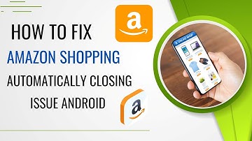How To Fix Amazon Shopping App Automatically Closing Issue Android