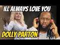 DOLLY PARTON ill always love you REACTION - I finally get to hear the original and it was worth it