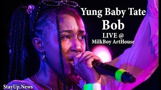 Yung Baby Tate - Bob [LIVE @ MilkBoy ArtHouse]