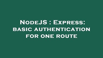 NodeJS : Express: basic authentication for one route
