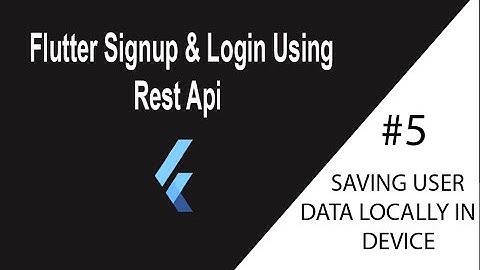 Flutter Signup and Login using Rest Api | 5 - Saving user data locally in Device
