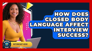 How Does Closed Body Language Affect Interview Success? - Internship Hero