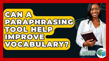 Can A Paraphrasing Tool Help Improve Vocabulary? - The Language Library
