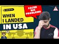 The biggest issue i faced  first time landing in the usa all alone