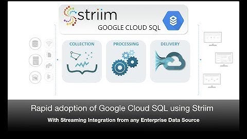 Rapid Adoption of Google Cloud SQL Using Striim