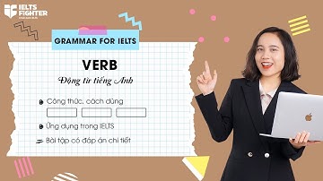 Unit 10: Verbs - Động từ trong tiếng Anh, cách dùng cùng bài tập có đáp án