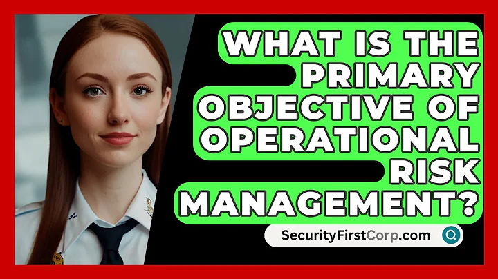What Is The Primary Objective Of Operational Risk Management? - SecurityFirstCorp.com
