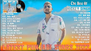 Best Of M I C K E Y S I N G H | Full Album | New Punjabi Song 2022 | Bollywood Songs Playlist