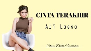 Cinta Terakhir - Ari Lasso ( Lirik) Della Firdatia Cover