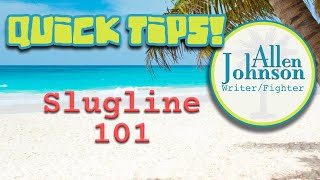 Quick Tips: Slugline 101