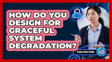 How Do You Design For Graceful System Degradation?