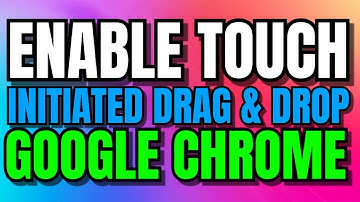 How To Enable Touch initiated drag and drop In Google Chrome