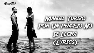 Manuel Turizo - Por Un Pendejo No Se Llora (Letra/Lyrics)