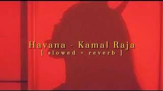 Kamal Raja - Havana - [ slowed & reverb ] - @yourdude2023