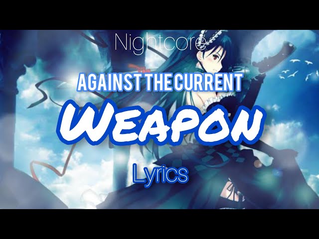 Against the Current-Weapon (NIGHTCORE) with lyrics version class=