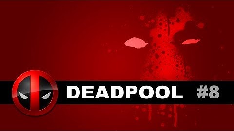 Deadpool [Chapter 8: Front Gates of Eeeeeevil!] - FINALE