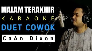 MALAM TERAKHIR KARAOKE DUET COWOK || CaAn Dixon