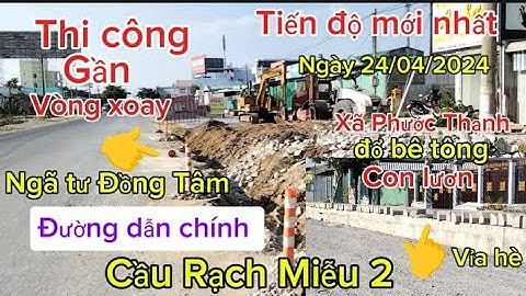 Đường dẫn chính Cầu Rạch Miễu 2 ngày 24/04/2024 thi công gần vòng xoay Ngã tư Đồng Tâm  điểm đầu
