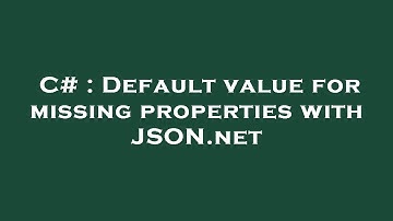 C# : Default value for missing properties with JSON.net