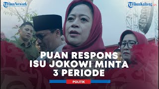 Puan Maharani Respons Isu Jokowi Minta 3 Periode