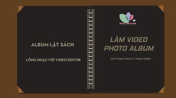 Photo Album với Powerpoint | Tạo video Album ảnh lưu niệm | Tạo Album dạng lật sách | Video Editor