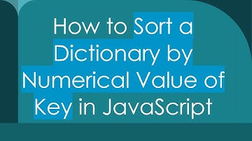 How to Sort a Dictionary by Numerical Value of Key in JavaScript