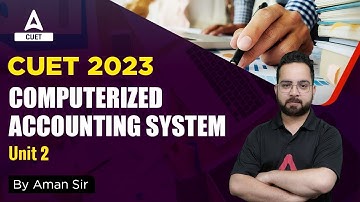 CUET 2023 Accounts | Computerized Accounting System | Unit 2 | Aman Sir