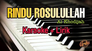 Karaoke Rindu Rosulullah || Ai Khodijah ( Karaoke   Lirik ) Kualitas Jernih