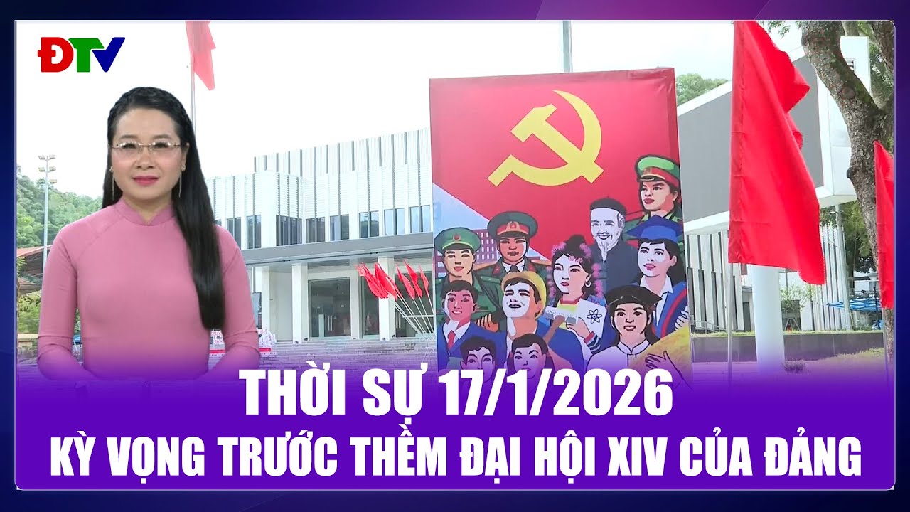 Thời sự 17-1-2026: Kỳ vọng trước thềm Đại hội XIV của Đảng | Điện Biên TV