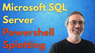 Microsoft SQL Server - Powershell Splatting