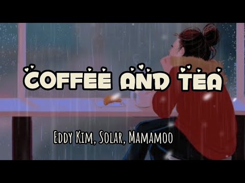 Eddy Kim, Solar, Mamamoo -- COFFEE AND TEA ( lyrics ) 📻💘