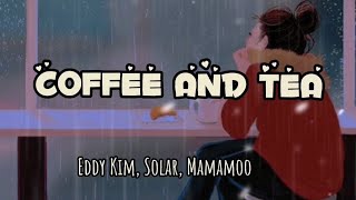 Eddy Kim, Solar, Mamamoo -- COFFEE AND TEA ( lyrics ) 📻💘