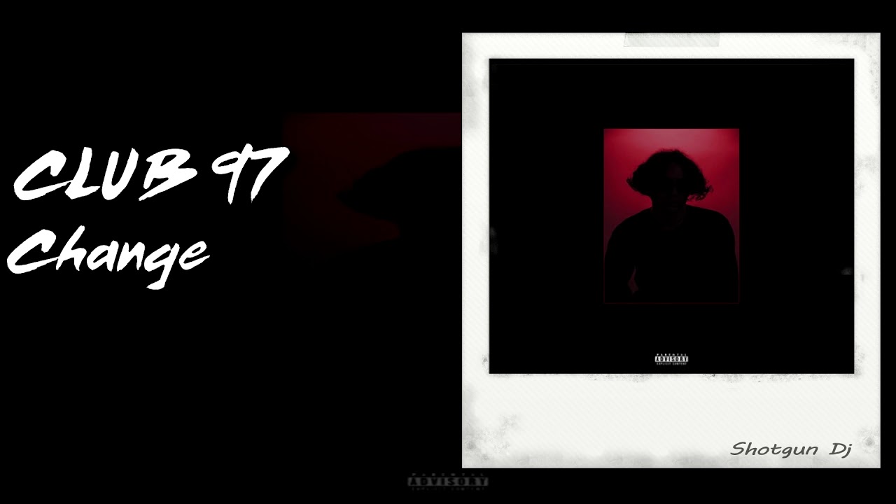 CLUB 97 - Change (Prod. Di$ & Shanti) - YouTube