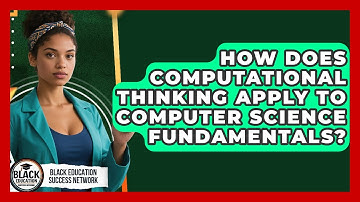 How Does Computational Thinking Apply To Computer Science Fundamentals?