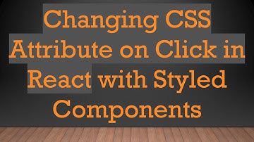 Changing CSS Attribute on Click in React with Styled Components