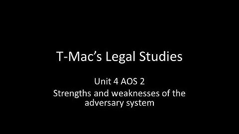 VCE Legal Studies - Unit 4 AOS 2 - Strengths and weaknesses of the adversary system