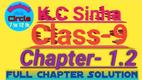 K.C Sinha class 9  Ex- 1.2  Maths full Solution
