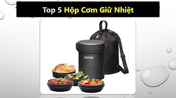 Top 5 Hộp cơm giữ nhiệt tốt nhất hiện nay