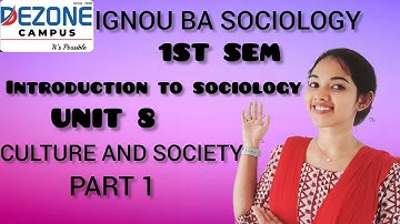 IGNOU BA SOCIOLOGY 1ST SEM|INTRODUCTION TO SOCIOLOGY -1|UNIT 8|CULTURE AND SOCIETY |PART-1