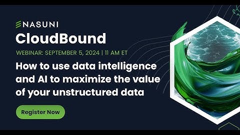 Nasuni CloudBound 2024: Navigate Your Unstructured Data with AI