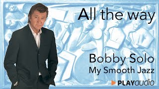 Video thumbnail of "All The Way - Bobby Solo - My Smooth Jazz Selection - PLAYaudio"