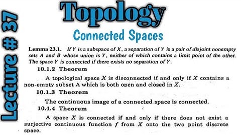 Connected Spaces|Connected subspace|Continuous image|Continuous surjective function|Limit points