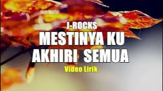 MESTINYA KU AKHIRI INI SEMUA - J-ROCK VIDIO LIRIK