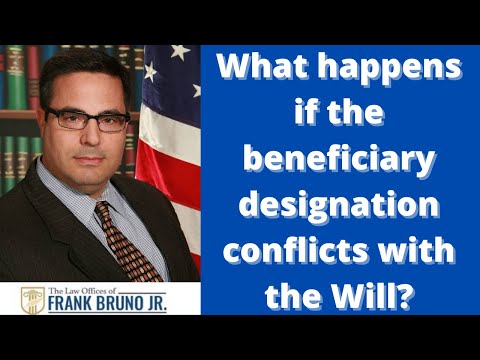 What happens if the beneficiary designation conflicts with the Will?