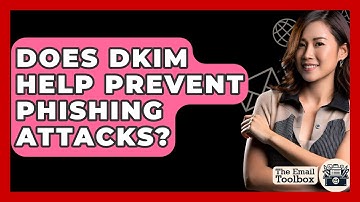 Does DKIM Help Prevent Phishing Attacks? - TheEmailToolbox.com