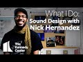 What I Do: Sound Design with Nick Hernandez