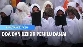Doa dan Dzikir Pemilu Damai | Liputan 6 Aceh